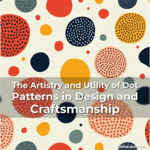Artistic representation for The Artistry and Utility of Dot Patterns in Design and Craftsmanship