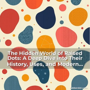 Artistic representation for The Hidden World of Raised Dots: A Deep Dive into Their History, Uses, and Modern Relevance